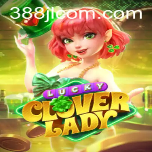 Discover the Thrilling World of LuckyCloverLady - A New Gaming Phenomenon at 388JL.COM